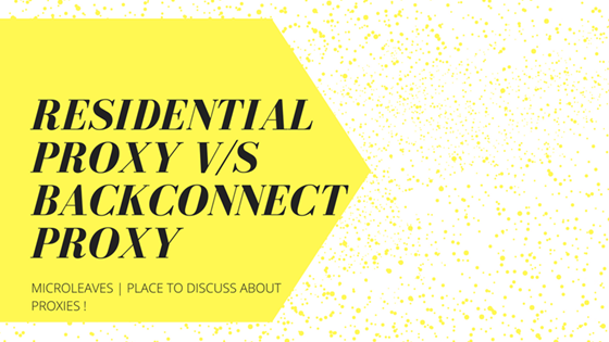 Residential proxy V/s Backconnect proxy