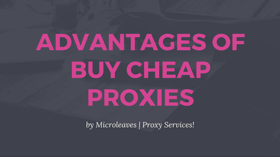 Advantages Of Buy Cheap Proxies