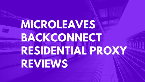 Microleaves Backconnect Residential Proxy Reviews