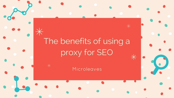 The Benefits of Using A Proxy for SEO
