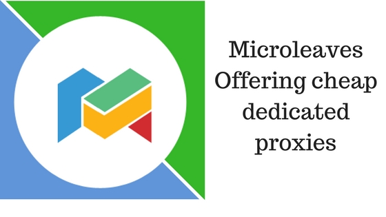 Microleaves Offering cheap dedicated proxies