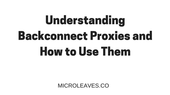 Understanding Backconnect Proxies and How to Use Them