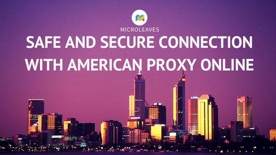 Safe and Secure Connection with American Proxy Online