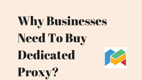Why Businesses Need To Buy Dedicated Proxy?