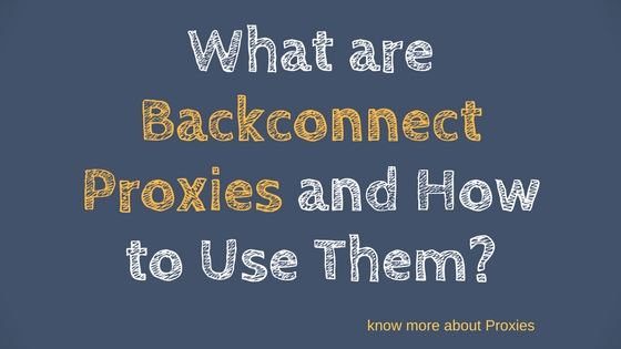 What are Backconnect Proxies and How to Use Them?