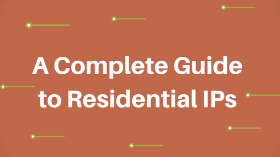 A Complete Guide to Residential IPs