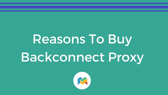 Reasons To Buy Backconnect Proxy