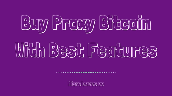 Buy Proxy Bitcoin With Best Features