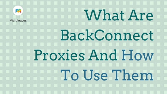 What Are BackConnect Proxies And How To Use Them