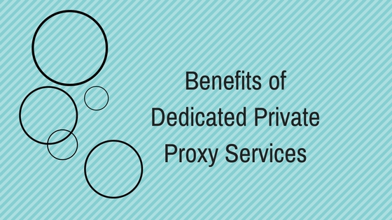 Benefits of Dedicated Private Proxy Services