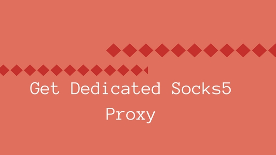 Get Dedicated Socks5 Proxy