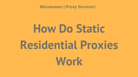 How Do Static Residential Proxies Work