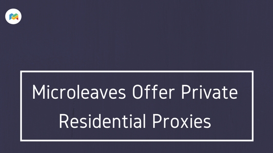 Microleaves Offer Private Residential Proxies