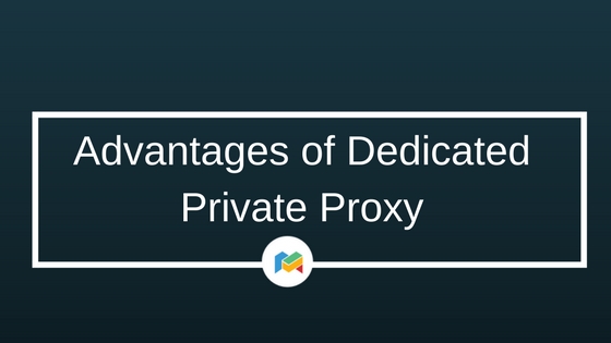 Advantages of Dedicated Private Proxy