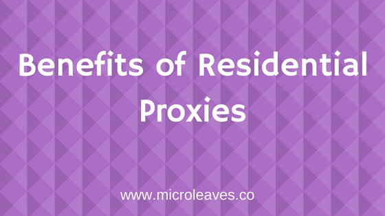 Benefits of Residential Proxies