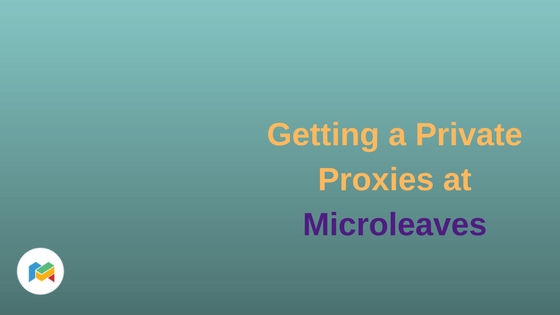 Getting a Private Proxies at Microleaves